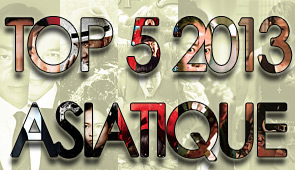 Top 5 2013 : Films asiatiques